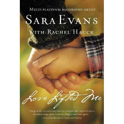 Love Lifted Me - (Songbird Novel) by  Sara Evans (Paperback)