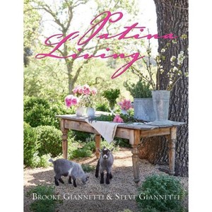 Patina Living - by  Steve Giannetti & Brooke Giannetti (Hardcover) - 1 of 1