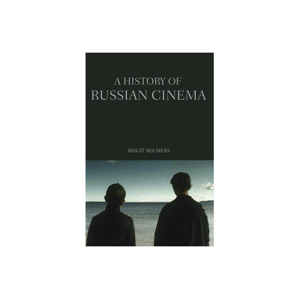 A History of Russian Cinema - by Birgit Beumers (Paperback)