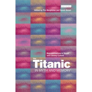 The Titanic in Myth and Memory - by  Tim Bergfelder & Sarah Street (Paperback) - 1 of 1