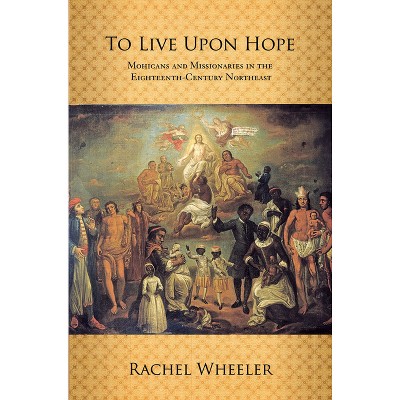 To Live upon Hope - by  Rachel Wheeler (Paperback)