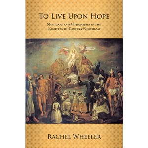 To Live upon Hope - by  Rachel Wheeler (Paperback) - 1 of 1