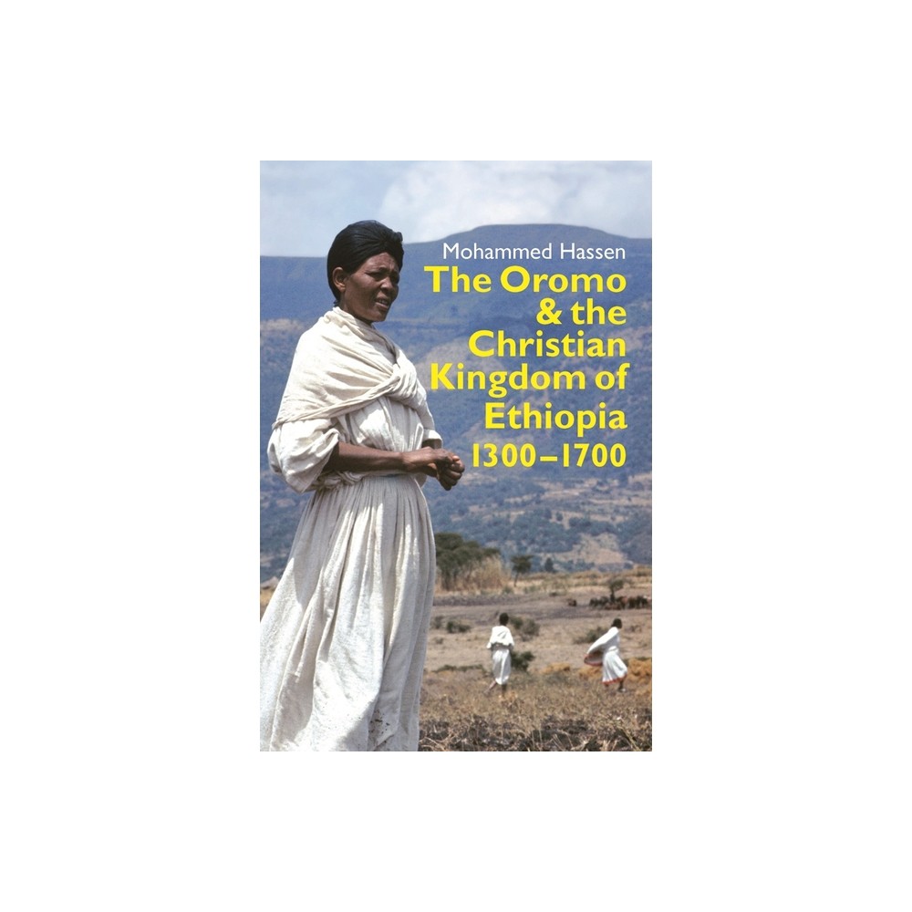 The Oromo and the Christian Kingdom of Ethiopia - (Eastern Africa) by Mohammed Mohammed Hassen (Paperback)