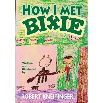 How I met Bixie - by  Robert Kneitinger (Paperback)