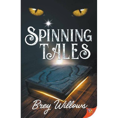 Spinning Tales - by  Brey Willows (Paperback)