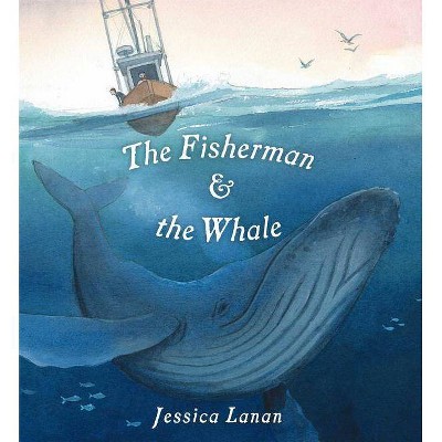 The Fisherman & the Whale - by  Jessica Lanan (Hardcover)