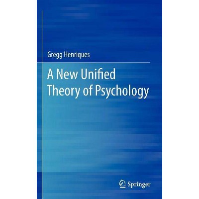 A New Unified Theory of Psychology - by  Gregg Henriques (Hardcover)