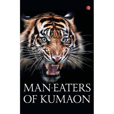 Man-Eaters of Kumaon - by  Jim Corbett (Paperback)