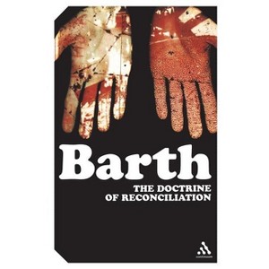 The Doctrine of Reconciliation - (Continuum Impacts) by  Karl Barth (Paperback) - 1 of 1