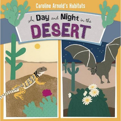 A Day and Night in the Desert - (Caroline Arnold's Habitats) by  Caroline Arnold (Paperback)