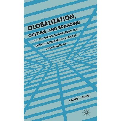 Globalization, Culture, and Branding - by  C Torelli (Hardcover)