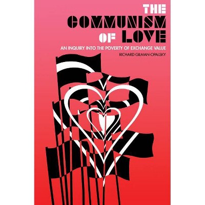 The Communism of Love - by  Richard Gilman-Opalsky (Paperback)