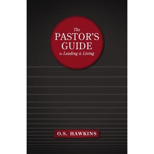 The Pastor's Guide to Leading and Living - by  O S Hawkins (Paperback) - 1 of 1