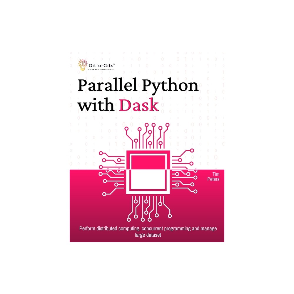 Parallel Python with Dask - by Tim Peters (Paperback)
