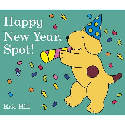 Happy New Year, Spot! - by  Eric Hill (Board Book)