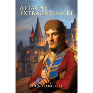 Attache Extraordinaire - by  John Danielski (Paperback) - 1 of 1
