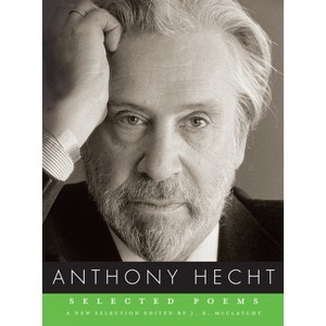 Selected Poems of Anthony Hecht - (Borzoi Poetry) (Paperback) - 1 of 1