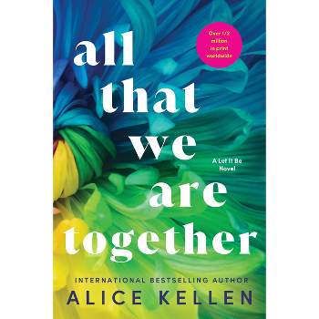 All That We Are Together - (Let It Be) by  Alice Kellen (Paperback)