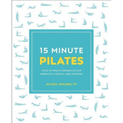 15-Minute Pilates - (15 Minute Fitness) by  Alycea Ungaro (Paperback)