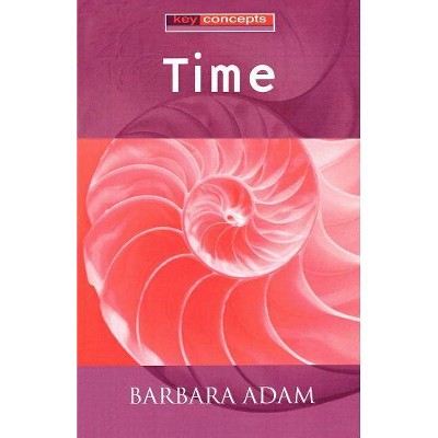 Time - (Key Concepts) by  Barbara Adam (Paperback)