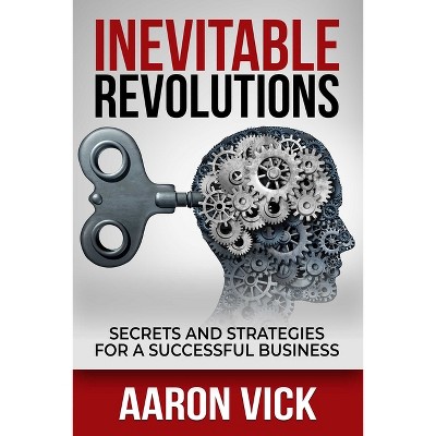 Inevitable Revolutions - by  Aaron Vick (Paperback)