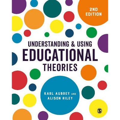 Understanding and Using Educational Theories - 2nd Edition by  Karl Aubrey & Alison Riley (Paperback)