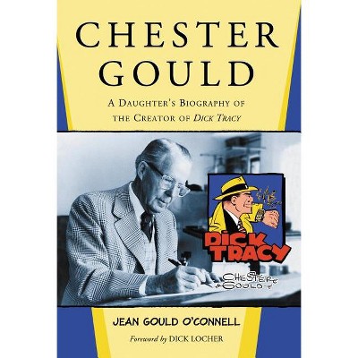Chester Gould - by  Jean Gould O'Connell (Paperback)