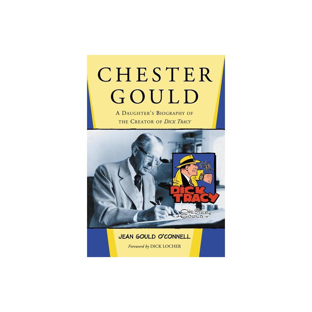 Chester Gould - by Jean Gould OConnell (Paperback)