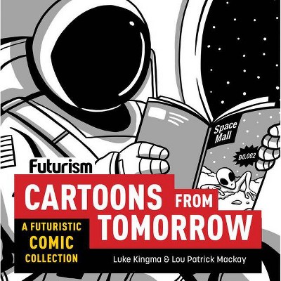 Futurism: Cartoons from Tomorrow - by  Luke Kingma (Paperback)