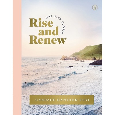 Rise and Renew - (One Step Closer) by  Candace Cameron Bure (Hardcover)