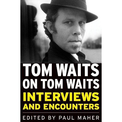 Tom Waits on Tom Waits - (Musicians in Their Own Words) by  Paul Maher (Paperback)
