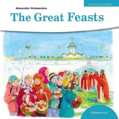 Great Feasts - (Orthodoxy for Children) by  Alexander Moiseenkov (Paperback)