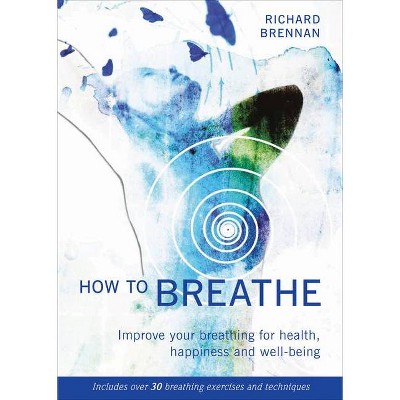 How to Breathe - by  Richard Brennan (Paperback)