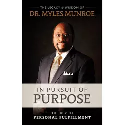 In Pursuit of Purpose - 2nd Edition by  Myles Munroe (Paperback)