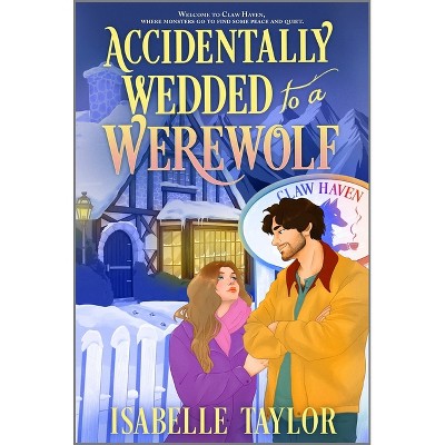 Accidentally Wedded to a Werewolf - (Claw Haven) by  Isabelle Taylor (Paperback)
