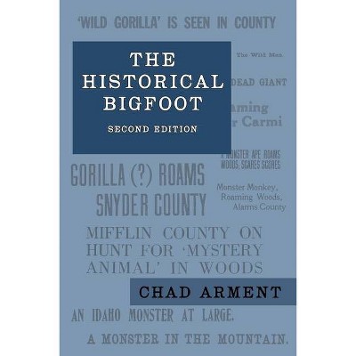 The Historical Bigfoot - 2nd Edition by  Chad Arment (Paperback)