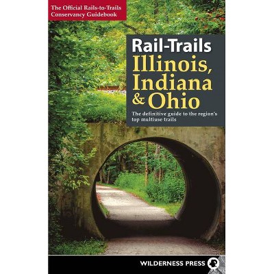 Rail-Trails Illinois, Indiana, and Ohio - by  Rails-To-Trails Conservancy (Paperback)