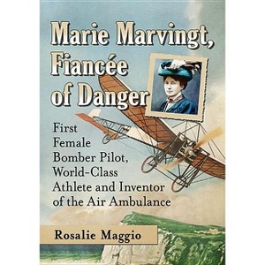 Marie Marvingt, Fiancee of Danger - by  Rosalie Maggio (Paperback) - 1 of 1