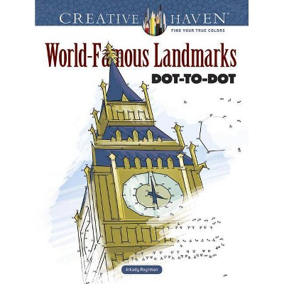 Creative Haven World-Famous Landmarks Dot-To-Dot - (Creative Haven Coloring Books) by  Arkady Roytman (Paperback)