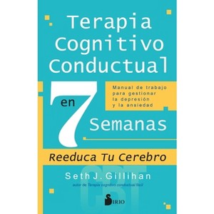 Terapia Cognitivo Conductal En 7 Semanas - by  Seth J Gillihan (Paperback) - 1 of 1
