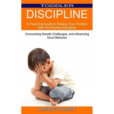 Toddler Discipline - by  Alison Wyckoff (Paperback)