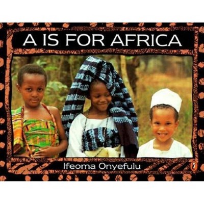 A is for Africa - by  Ifeoma Onyefulu (Paperback)