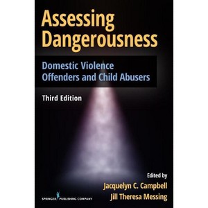 Assessing Dangerousness - 3rd Edition by  Jacquelyn C Campbell & Jill Messing (Paperback) - 1 of 1