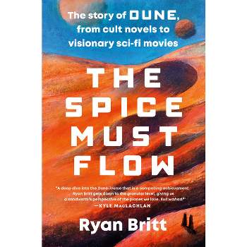 The Spice Must Flow - by  Ryan Britt (Paperback)