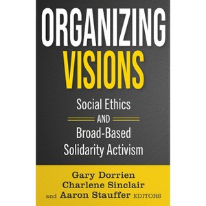 Organizing Visions: Social Ethics and Broad-Based Solidarity Activism - (Ethics and Intersectionality) (Paperback) - 1 of 1