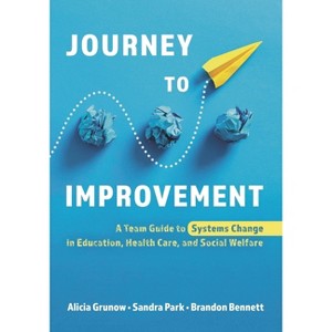 Journey to Improvement - by  Alicia Grunow & Sandra Park & Brandon Bennett (Paperback) - 1 of 1