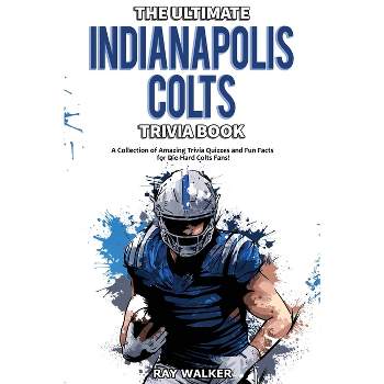 The Ultimate Indianapolis Colts Trivia Book - by  Ray Walker (Paperback)