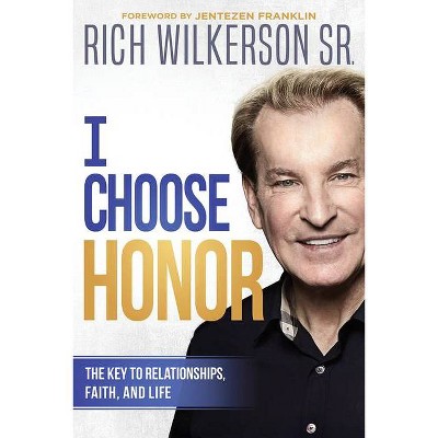 I Choose Honor - by  Rich Wilkerson (Paperback)