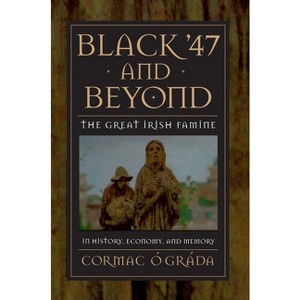 Black '47 and Beyond - (Princeton Economic History of the Western World) by  Cormac Ó Gráda (Paperback) - 1 of 1