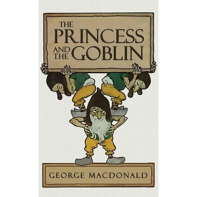 The Princess and the Goblin - by  George MacDonald (Hardcover)